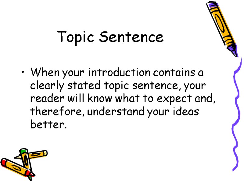 Topic Sentence   When your introduction contains a clearly stated topic sentence, your
